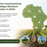 Strategischer Investmentfonds für nachhaltiges Wachstum im Agrarsektor Afrikas